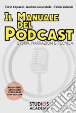 Il manuale del podcast. Storia, narrazioni e tecnica. Con Contenuto digitale per download