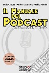 Il manuale del podcast. Storia, narrazioni e tecnica. Con Contenuto digitale per download libro