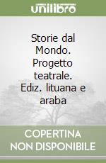 Storie dal Mondo. Progetto teatrale. Ediz. lituana e araba libro