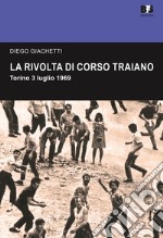 La rivolta di Corso Traiano. Torino, 3 luglio 1969 libro