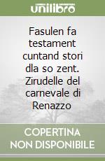 Fasulen fa testament cuntand stori dla so zent. Zirudelle del carnevale di Renazzo libro