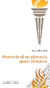 Memorie di un ginnasta quasi olimpico libro