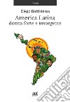 America latina. Donna forte e insorgente libro di Battistessa Diego