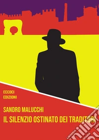 Il silenzio ostinato dei traditori libro