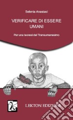 Verificare di essere umani. Per una teoresi del transumanesimo libro