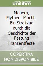 Mauern, Mythen, Macht. Ein Streifzug durch die Geschichte der Festung Franzensfeste libro