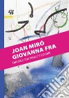 Joan Miró. Giovanna Fra. Dialogo tra segno e colore. Ediz. illustrata libro di Sanfo V. (cur.)