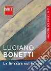 I maestri del museo Miit. Luciano Bonetti. Le finestre sul tempo libro di Folco G. (cur.)