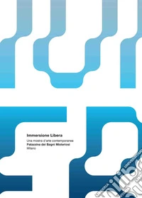 Immersione libera. Una mostra d'arte contemporanea. Palazzina dei Bagni Misteriosi. Catalogo della mostra (Milano, 2 aprile-18 maggio 2019). Ediz. italiana e inglese libro