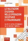 Le valutazioni d'azienda nelle operazioni societarie e straordinarie. Valori di capitale economico nelle vicende d'impresa libro