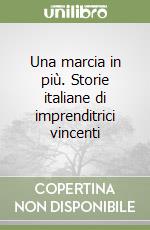 Una marcia in più. Storie italiane di imprenditrici vincenti