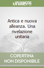 Antica e nuova alleanza. Una rivelazione unitaria libro