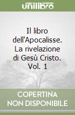 Il libro dell'Apocalisse. La rivelazione di Gesù Cristo. Vol. 1 libro