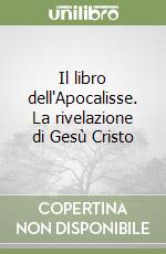 Il libro dell'Apocalisse. La rivelazione di Gesù Cristo libro