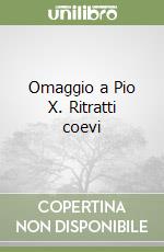 Omaggio a Pio X. Ritratti coevi libro