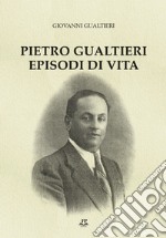 Pietro Gualtieri. Episodi di vita. Ediz. integrale libro