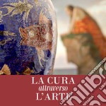 La cura attraverso l'arte. Opere dal patrimonio storico e artistico AUSL Romagna. Ediz. illustrata