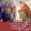 La cura attraverso l'arte. Opere dal patrimonio storico e artistico AUSL Romagna. Ediz. illustrata libro