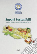 Sapori Sostenibili. Scienza, arte e ricette per il bene del pianeta