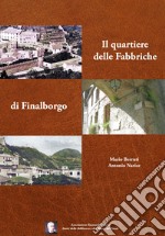 Il quartiere delle Fabbriche di Finalborgo libro