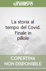 La storia al tempo del Covid. Finale in pillole libro