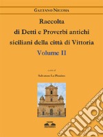 Raccolta di detti e proverbi antichi siciliani della città di Vittoria. Vol. 2
