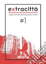 Extracittà. Viaggio nel mondo dell'autogestione a Roma. Vol. 1 libro