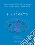 Dal silenzio... l'ascolto. Con CD-Audio libro