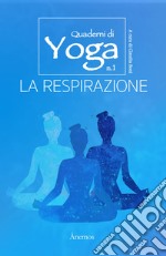 La respirazione. Quaderni di yoga. Vol. 1 libro