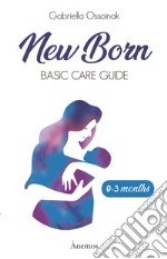 Newborn. Basic care guide. 0-3 months libro