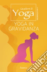 Yoga in gravidanza. Quaderni di yoga