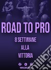 Road to pro. 8 settimane alla vittoria libro