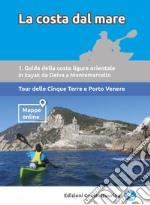 La costa dal mare. Ediz. illustrata. Vol. 2: Guida della costa ligure orientale da Deiva a Montemarcello. Tour Cinque Terre e Porto Venere