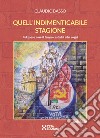 Quell'indimenticabile stagione. Nel paese dove il tempo custodì i miei sogni libro