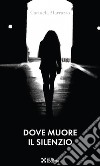 Dove muore il silenzio libro