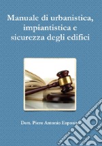 Manuale di urbanistica, impiantistica e sicurezza degli edifici libro