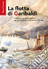 La flotta di Garibaldi. Scontri tra austriaci e italiani sul lago di Garda e a Bezzecca nel 1866 libro di Faraoni Marco