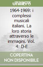 1964-1969: i complessi musicali italiani. La loro storia attraverso le immagini. Vol. 4: D-E libro