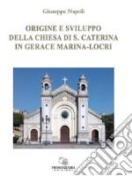 Origine e sviluppo della chiesa di S. Caterina in Gerace Marina-Locri libro