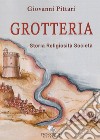 Grotteria. Storia religiosità società libro di Pittari Giovanni
