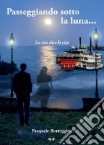 Passeggiando sotto la luna... La vita oltre la vita libro