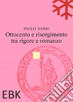 Ottocento e risorgimento tra rigore e romanzo libro