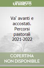 Va' avanti e accostati. Percorsi pastorali 2021-2022 libro