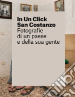 In un click San Costanzo. Fotografie di un paese e della sua gente