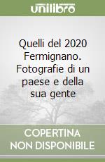 Quelli del 2020 Fermignano. Fotografie di un paese e della sua gente