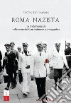 Roma nazista. Le «brutali amicizie» nelle memorie di un testimone e protagonista libro