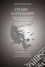 L'Elmo di Lohengrin. Wagner in Italia (1852-1883). Documenti e testimonianze libro