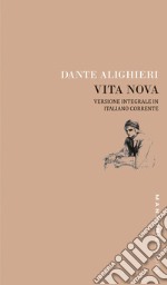 Dante. Vita nova. Versione integrale in italiano corrente. Ediz. integrale libro