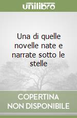 Una di quelle novelle nate e narrate sotto le stelle