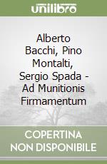 Alberto Bacchi, Pino Montalti, Sergio Spada - Ad Munitionis Firmamentum libro
